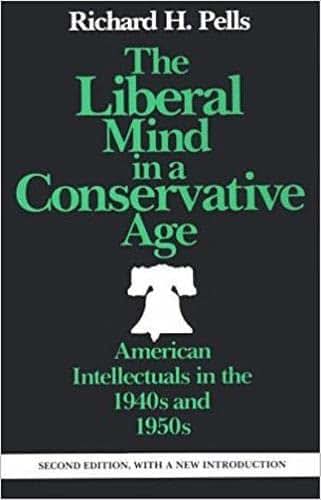 The Liberal Mind in a Conservative Age: American Intellectuals in the 1940s and 1950s