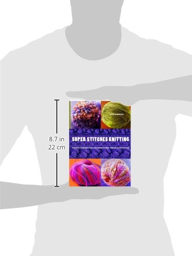 Super Stitches Knitting: Knitting Essentials Plus a Dictionary of more than 300 Stitch Patterns