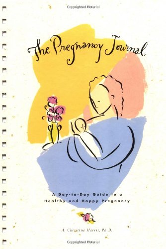 The Pregnancy Journal; A Day-To-Day Guide to a Healthy and Happy Pregnancy