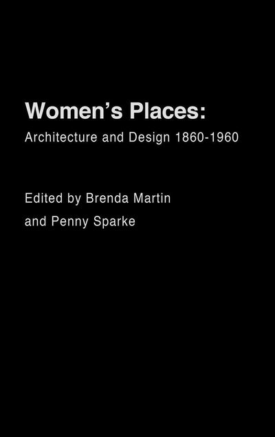Women's Places: Architecture and Design 1860-1960