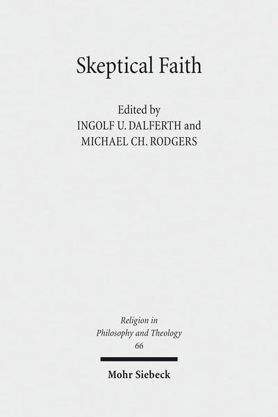 Skeptical Faith: Claremont Studies in Philosophy of Religion, Conference 2010 (Religion in Philosophy and Theology)