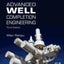 Advanced Well Completion Engineering