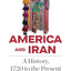 America and Iran: A History, 1720 to the Present