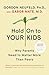Hold On to Your Kids: Why Parents Need to Matter More Than Peers