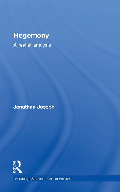 Hegemony: A Realist Analysis (Routledge Studies in Critical Realism)