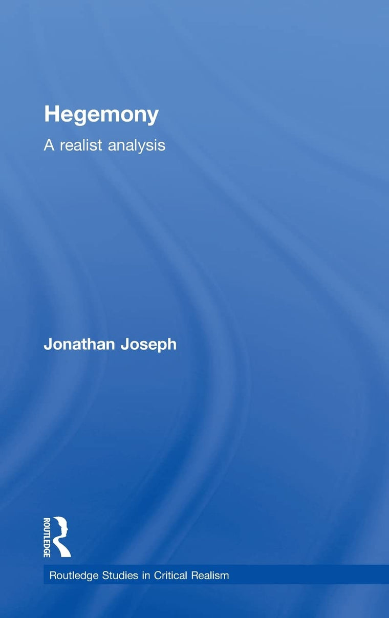Hegemony: A Realist Analysis (Routledge Studies in Critical Realism)