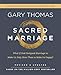 Sacred Marriage Bible Study Guide plus Streaming Video, Revised and Updated: What If God Designed Marriage to Make Us Holy More Than to Make Us Happy?