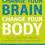 Change Your Brain, Change Your Body: Use Your Brain to Get and Keep the Body You Have Always Wanted