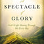 A Spectacle of Glory: God's Light Shining through Me Every Day