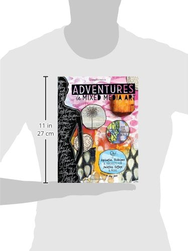 Adventures in Mixed Media Art: Inspiration, Techniques and P