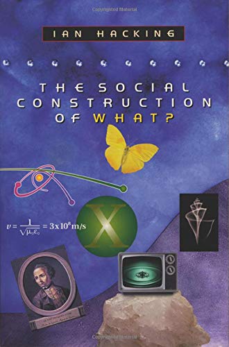 The Social Construction of What? by Hacking, Ian