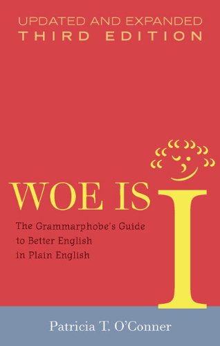 Woe Is I: The Grammarphobe's Guide to Better English in Plain English, 3rd Edition