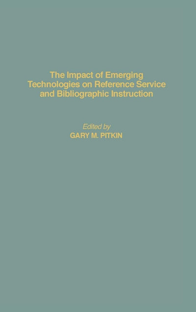 The Impact of Emerging Technologies on Reference Service and Bibliographic Instruction: (Contributions in Librarianship and Information Science)