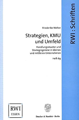 Strategien, Kmu Und Umfeld: Handlungsmuster Und Strategiegenese in Kleinen Und Mittleren Unternehmen (Rwi Schriften,) (German Edition)