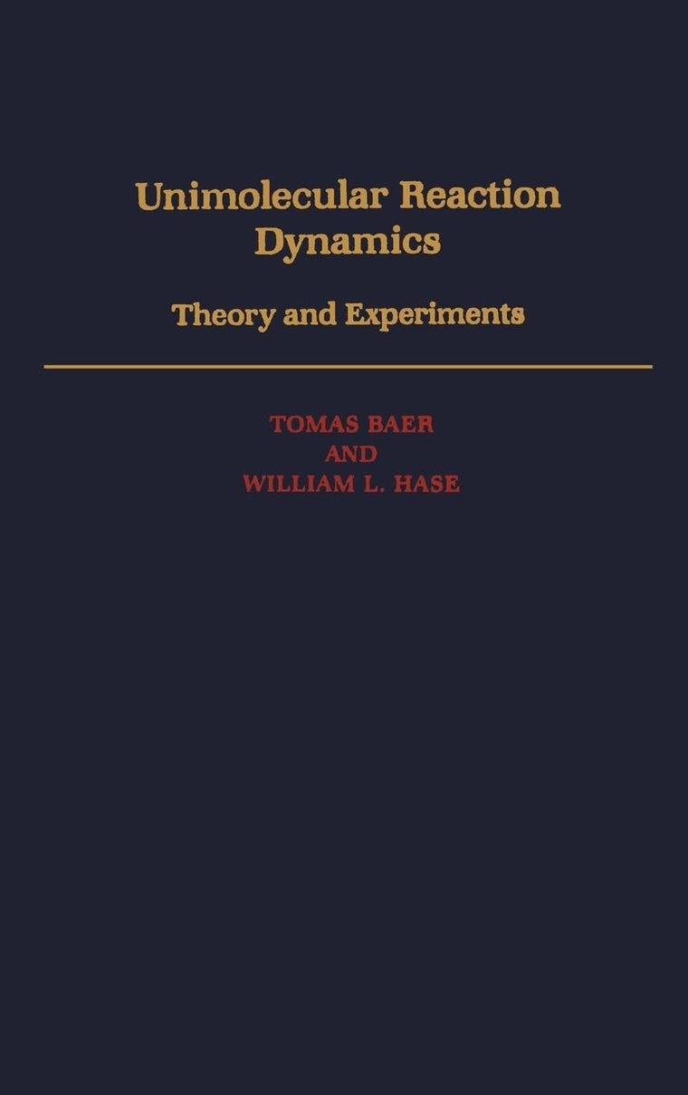 Unimolecular Reaction Dynamics: Theory and Experiments (International Series of Monographs on Chemistry)