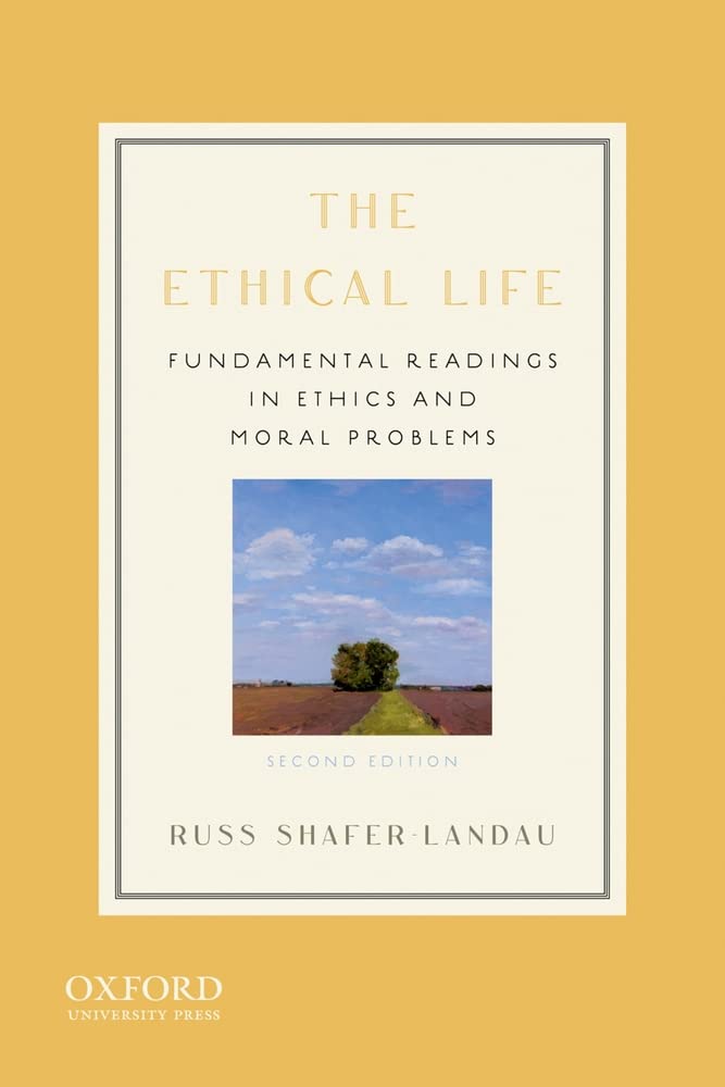 The Ethical Life: Fundamental Readings in Ethics and Moral P