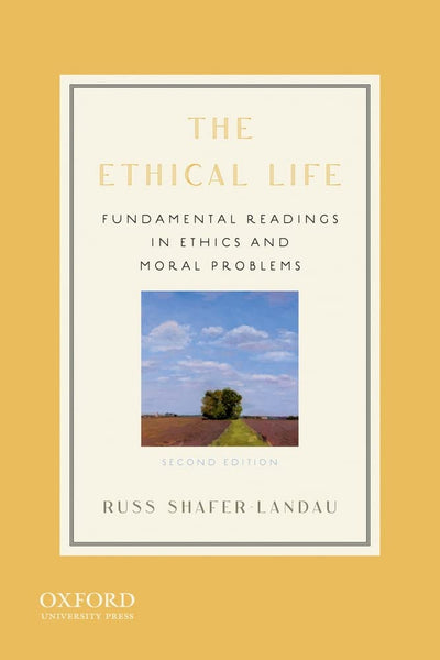 The Ethical Life: Fundamental Readings in Ethics and Moral P