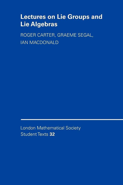 Lectures on Lie Groups and Lie Algebras (London Mathematical Society Student Texts, Series Number 32)