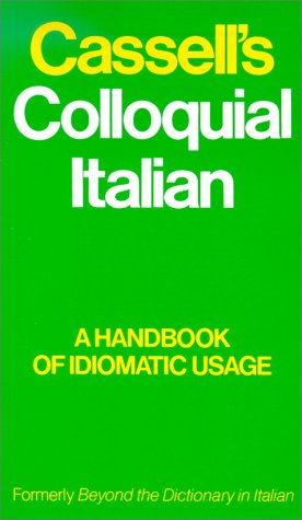 Cassell's Colloquial Italian: A Handbook of Idiomatic Usage, Formerly Beyond the Dictionary in Italian