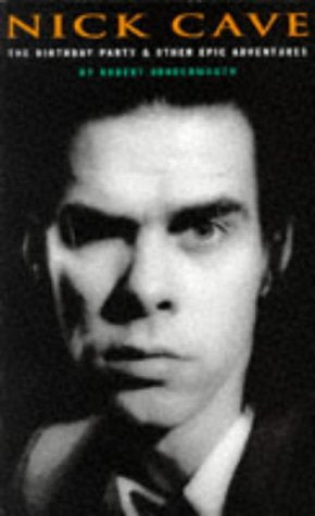Nick Cave: The Birthday Party and Other Epic Adventures