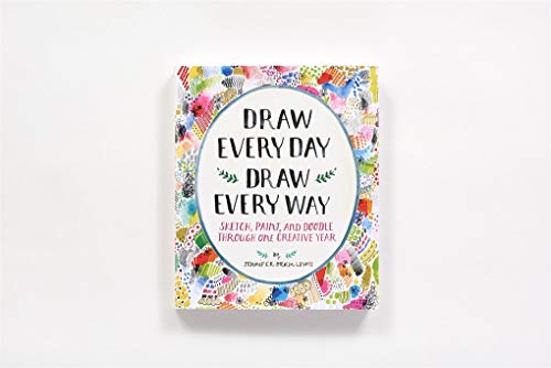 Draw Every Day, Draw Every Way (Guided Sketchbook): Sketch, Paint, and Doodle Through One Creative Year