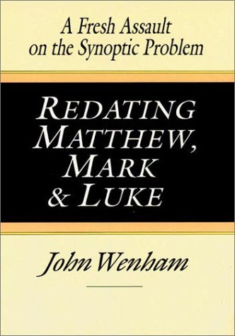 Redating Matthew, Mark and Luke: A Fresh Assault on the Synoptic Problem (English and Ancient Greek Edition)