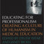 Educating for Professionalism: Creating a Culture of Humanism in Medical Education
