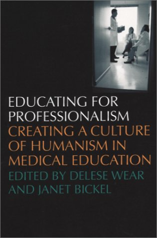 Educating for Professionalism: Creating a Culture of Humanism in Medical Education