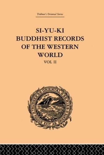 Si-Yu-Ki: Buddhist Records of the Western World: Translated from the Chinese of Hiuen Tsiang (A.D. 629): Volume II (Trubner's Oriental Series)
