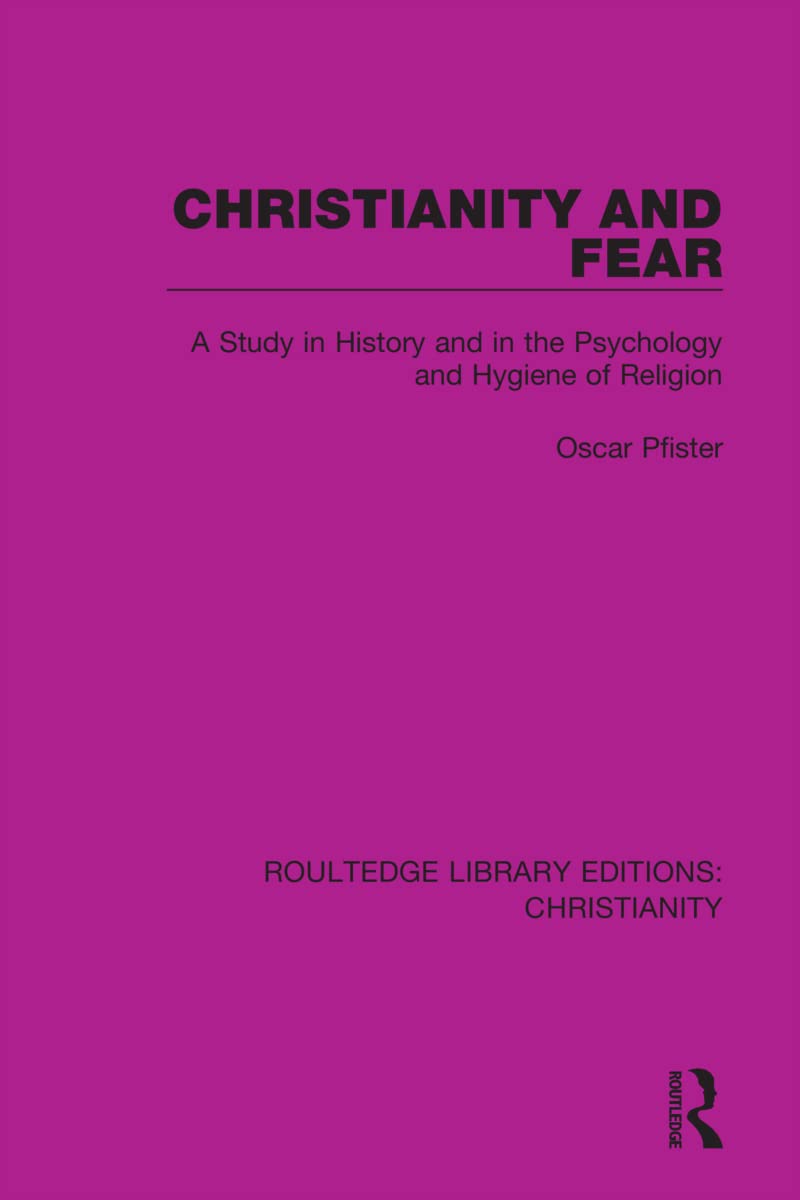 Christianity and Fear: A Study in History and in the Psychology and Hygiene of Religion (Routledge Library Editions: Christianity)
