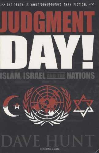 Judgment Day! Islam, Israel and the Nations by Dave Hunt