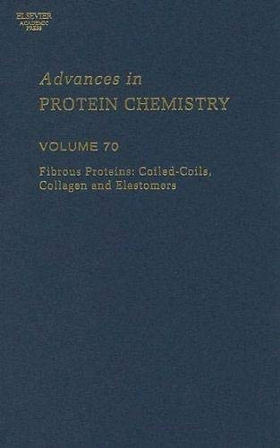 Fibrous Proteins: Coiled-Coils, Collagen and Elastomers (Volume 70) (Advances in Protein Chemistry, Volume 70)