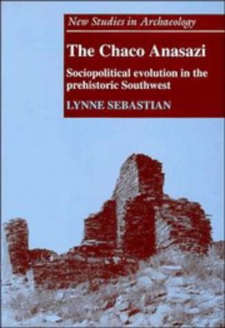 The Chaco Anasazi: Sociopolitical Evolution in the Prehistoric Southwest (New Studies in Archaeology)