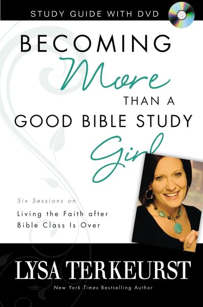 Becoming More Than a Good Bible Study Girl Study Guide with DVD: Living the Faith after Bible Class Is Over