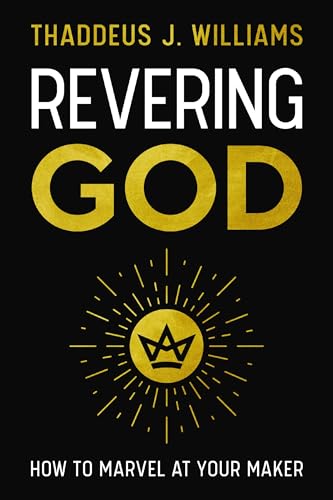 Revering God: How to Marvel at Your Maker
