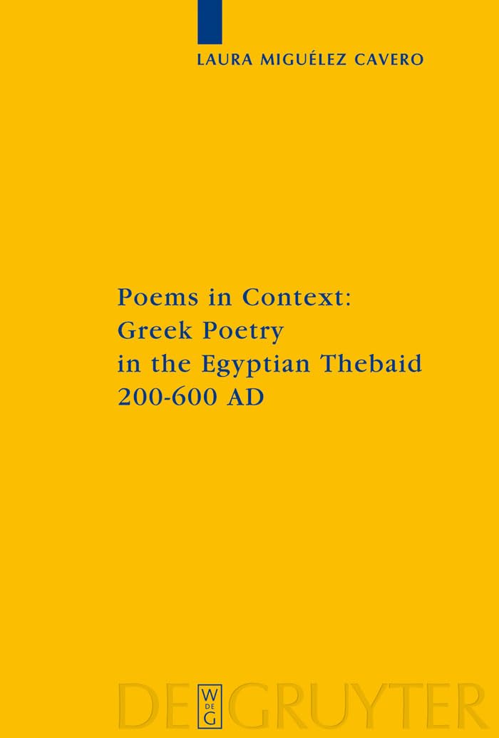 Poems in Context: Greek Poetry in the Egyptian Thebaid 200-600 AD (Sozomena Studies in the Recovery of Ancient Texts, 2)