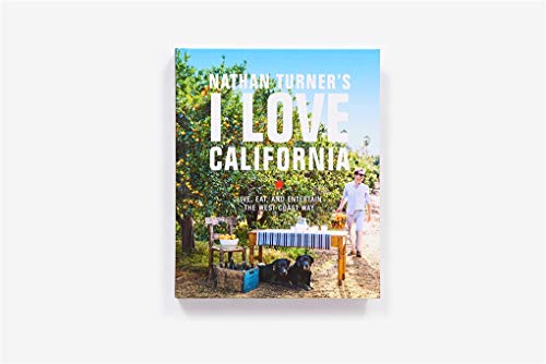 Nathan Turner's I Love California: Live, Eat, and Entertain the West Coast Way