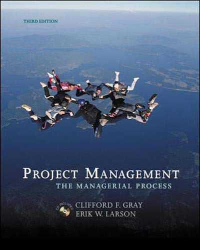 Project Management: The Managerial Process with Student CD and MS Project CD (McGraw-Hill/Irwin Series Operations and Decision Sciences) by Clifford F. Gray and Erik W. Larson