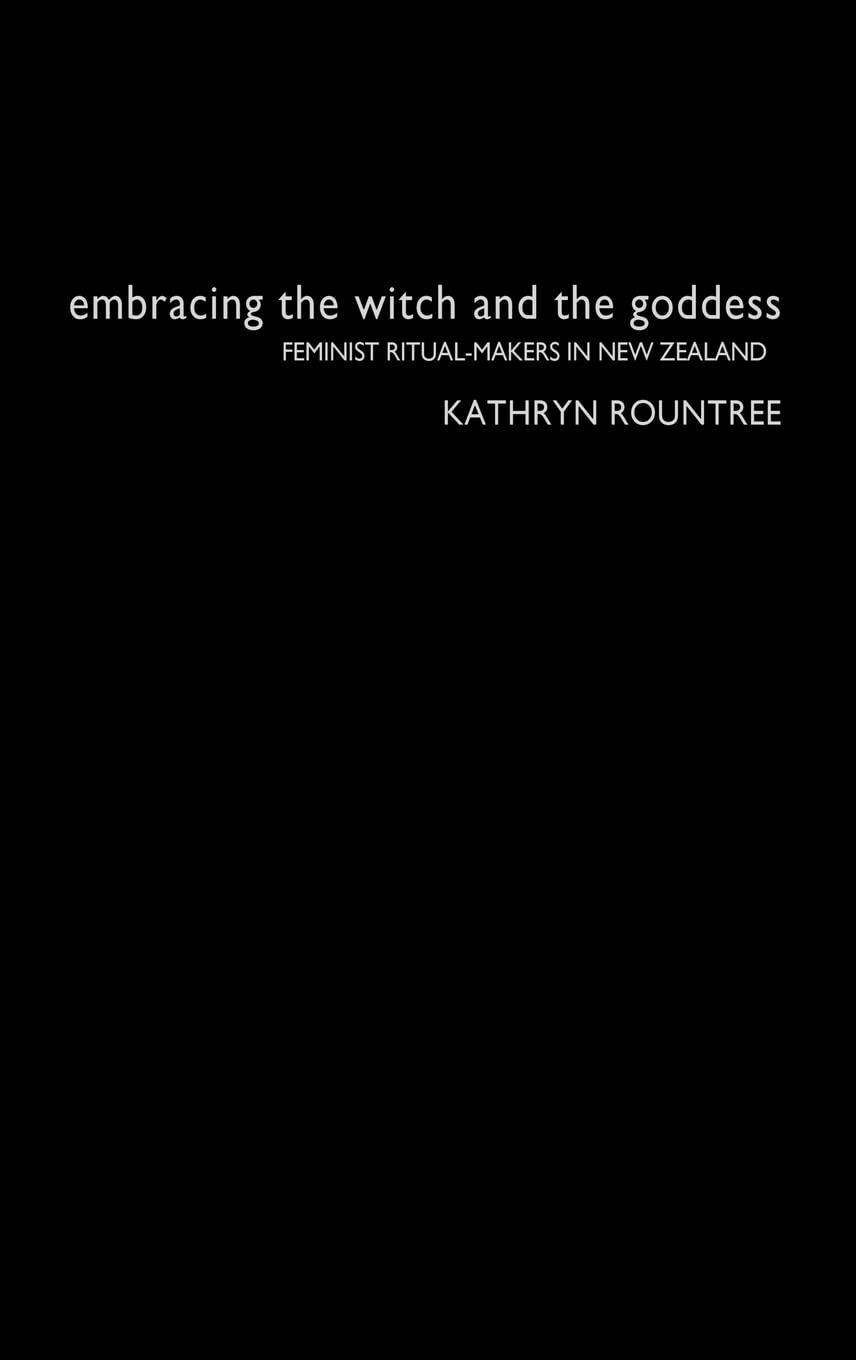 Embracing the Witch and the Goddess: Feminist Ritual-Makers in New Zealand