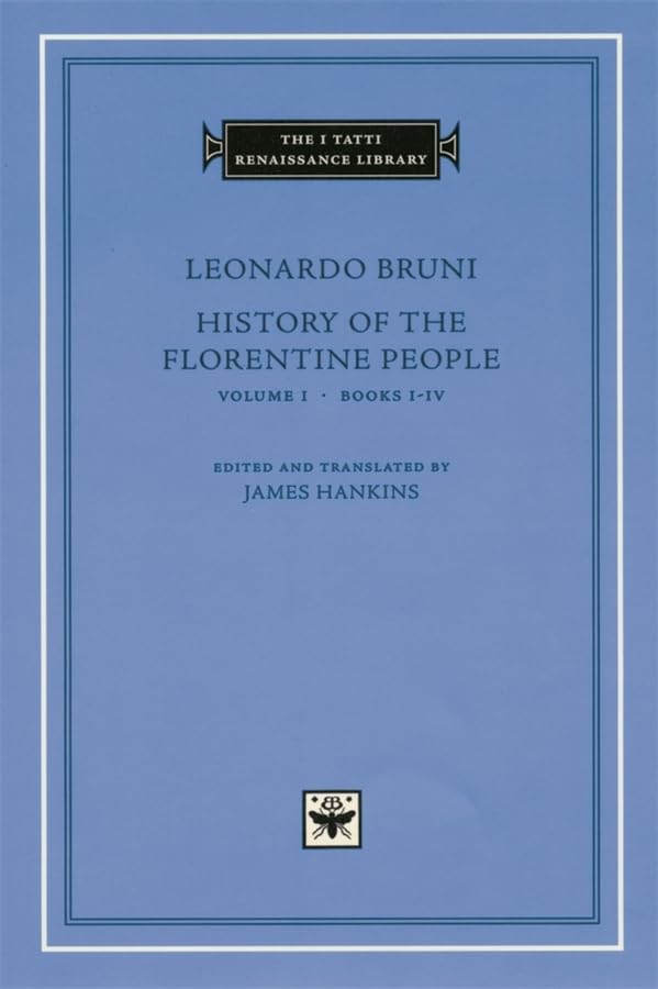 History of the Florentine People, Volume 1: Books I-IV (The I Tatti Renaissance Library)