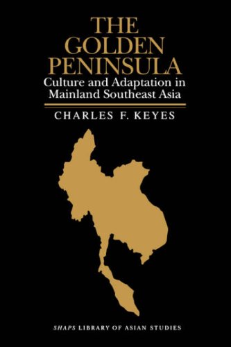 The Golden Peninsula: Culture and Adaptation in Mainland Southeast Asia (SHAPS Library of Asian Studies)