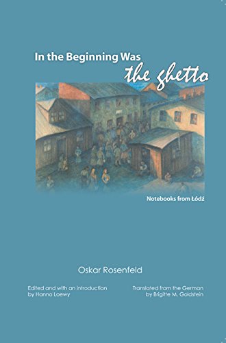 In the Beginning Was the Ghetto: Notebooks from Lodz by Rose