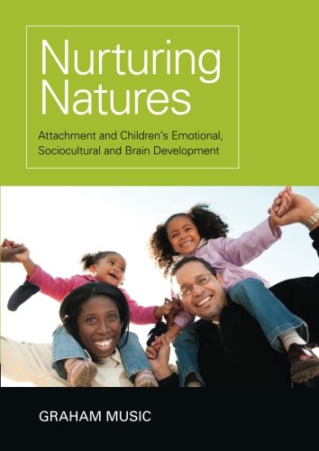 Nurturing Natures: Attachment and Children's Emotional, Sociocultural and Brain Development