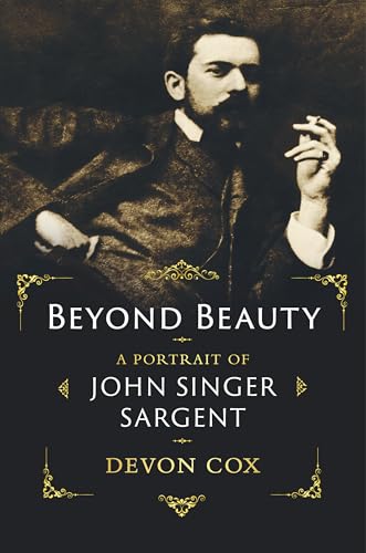 Beyond Beauty: A Portrait of John Singer Sargent