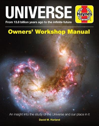 Universe Owners' Workshop Manual: From 13.8 billion years ago to the infinite future - An insight into the study of the universe and our place in it (Haynes Manuals)