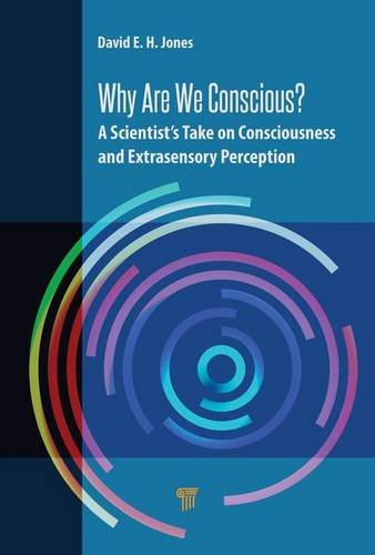 Why Are We Conscious?: A Scientists Take on Consciousness and Extrasensory Perception