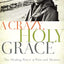A Crazy, Holy Grace: The Healing Power of Pain and Memory