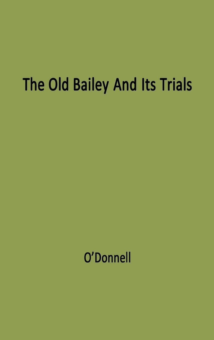 The Old Bailey and its Trials: