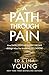 A Path through Pain: How Faith Deepens and Joy Grows through What You Would Never Choose