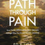 A Path through Pain: How Faith Deepens and Joy Grows through What You Would Never Choose